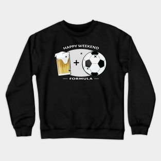 Happy Weekend Formula - Football / Soccer & Beer Crewneck Sweatshirt